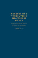 Remembering Vancouver's disappeared women : settler colonialism and the difficulty of inheritance /