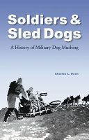 Soldiers & sled dogs : a history of military dog mushing /