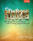 Strategic writing : the writing process and beyond in the secondary English classroom /