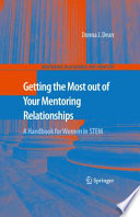 Getting the most out of your mentoring relationships : a handbook for women in STEM /