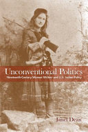 Unconventional politics : nineteenth-century women writers and U.S. Indian policy /