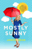 Mostly sunny : how I learned to keep smiling through the rainiest days /