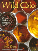 Wild color : [the complete guide to making and using natural dyes] /