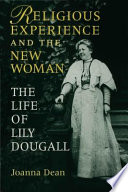 Religious experience and the new woman : the life of Lily Dougall /