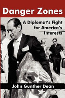 Danger zones : a diplomat's fight for America's interests /