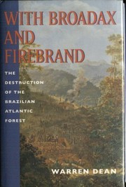 With broadax and firebrand : the destruction of the Brazilian Atlantic forest /