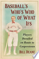 Baseball's who's who of what ifs : players derailed en route to Cooperstown /