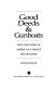 Good deeds & gunboats : two centuries of American-Chinese encounters /