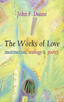 Works of love : incarnation, ecology and poetry /