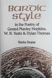 Bardic style : in the poetry of Gerard Manley Hopkins, W.B. Yeats, & Dylan Thomas /