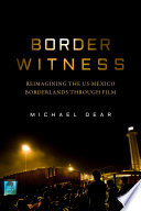 Border witness : reimagining the US-Mexico borderlands through film /