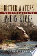 Bitter waters : the struggles of the Pecos River /