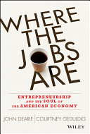 Where the jobs are : entrepreneurship and the soul of the American economy /