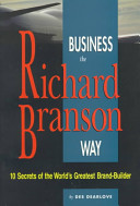 Business the Richard Branson way : 10 secrets of the world's greatest brand builder /