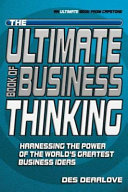 The ultimate book of business thinking : harnessing the power of the world's greatest business ideas.
