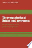 The reorganisation of British local government : old orthodoxies and a political perspective /