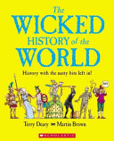 The wicked history of the world : history with the nasty bits left in! /
