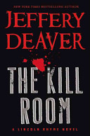 The Kill Room : a Lincoln Rhyme Novel /