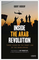 Inside the Arab Revolution : three years on the front line of the Arab Spring /