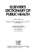 Elsevier's dictionary of public health : in six languages, English, French, Spanish, Italian, Dutch and German /
