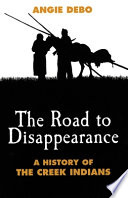 The road to disappearance : a history of the Creek Indians /