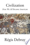 Civilization : how we all became American /