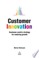 Customer innovation : customer-centric strategy for enduring growth /
