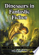 Dinosaurs in fantastic fiction : a thematic survey /