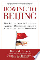 Bowing to Beijing : how Barack Obama is hastening America's decline and ushering a century of Chinese domination /