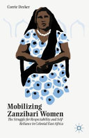 Mobilizing Zanzibari women : the struggle for respectability and self-reliance in colonial east Africa /