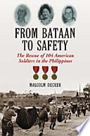 From Bataan to safety : the rescue of 104 American soldiers in the Philippines /