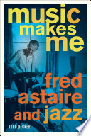 Music makes me : Fred Astaire and jazz /