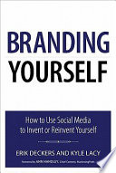 Branding yourself : how to use social media to invent or reinvent yourself /