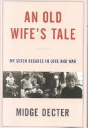 An old wife's tale : my seven decades in love and war /