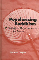 Popularizing Buddhism : preaching as performance in Sri Lanka /