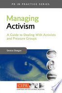 Managing activism : a guide to dealing with activists and pressure groups /