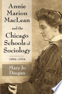Annie Marion MacLean and the Chicago Schools of Sociology, 1894-1934 /