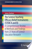 The science teaching efficacy belief instruments (STEBI A and B : a comprehensive review of methods and findings from 25 years of science education research /