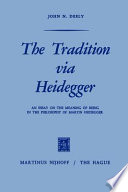 The tradition via Heidegger ; an essay on the meaning of being  in the philosophy of Martin Heidegger /