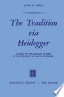 The tradition via Heidegger : an essay on the meaning of being in the philosophy of Martin Heidegger. /