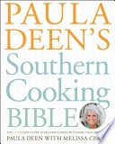 Paula Deen's southern cooking bible : the classic guide to delicious dishes, with more than 300 recipes /