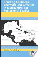 Situating Caribbean literature and criticism in multicultural and postcolonial studies /