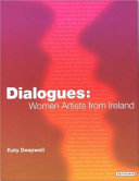 Dialogues : women artists from Ireland /