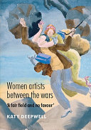 Women artists between the wars : 'a fair field and no favour' /