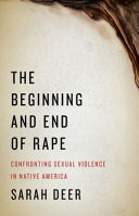The beginning and end of rape : confronting sexual violence in Native America /