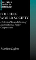 Policing world society : historical foundations of international police cooperation /
