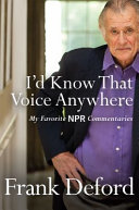 I'd know that voice anywhere : my favorite NPR commentaries /