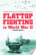 Flattop fighting in World War II : the battles between American and Japanese aircraft carriers /