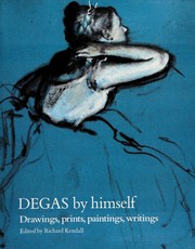 Degas by himself : drawings, prints, paintings, writings /