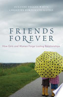 Friends forever : how girls and women forge lasting relationships /